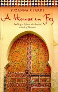 The book cover of A House in Fes by Suzanna Clarke, a popular novel set in Morocco