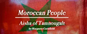 Book cover with text: "Aisha of Tamnougalt - Moroccan People by Margaret Cornfield" over a background featuring a Moroccan flag.